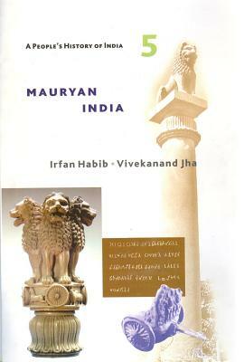 A People's History of India 5: Mauryan India by Vivekanand Jha, Irfan Habib