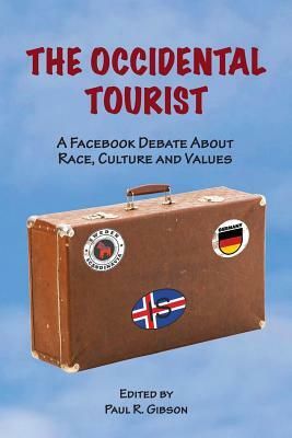 The Occidental Tourist: A Facebook Debate About Race, Culture and Values by Paul R. Gibson