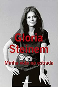 Minha vida na estrada by Gloria Steinem