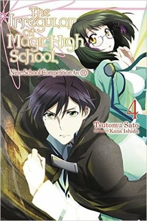 The Irregular at Magic High School, Vol. 4: Nine School Competition, Part II by Tsutomu Sato, Kana Ishida