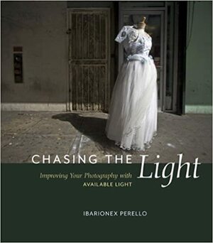 Chasing the Light: Improving Your Photography with Available Light by Ibarionex Perello