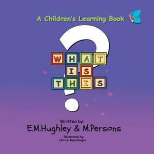 What Is This? by E. M. Hughley, M. Persons