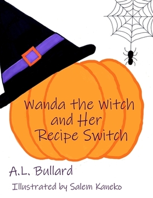 Wanda the Witch and Her Recipe Switch by A. L. Bullard