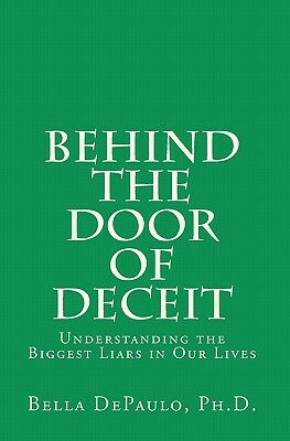 Behind the Door of Deceit: Understanding the Biggest Liars in Our Lives by Bella DePaulo