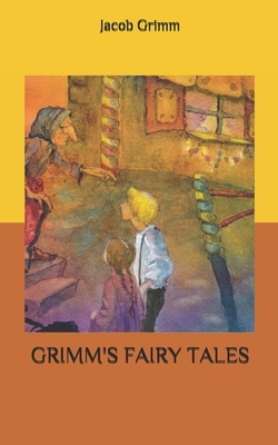 Grimms' Fairy Tales by Jacob Grimm, Wilhelm Grimm