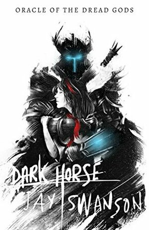 Dark Horse (Oracle of the Dread Gods) by Jay Swanson, Jenna Stanton, Marie Bergeron