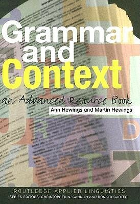 Grammar and Context: An Advanced Resource Book by Ann Hewings, Martin Hewings