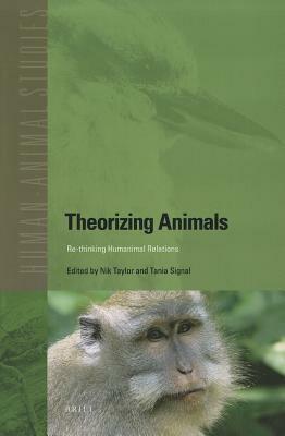 Theorizing Animals: Re-Thinking Humanimal Relations by 
