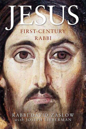 Jesus: First-Century Rabbi: A New Edition by Joseph A. Lieberman, David Zaslow