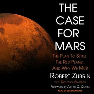 The Case for Mars: The Plan to Settle the Red Planet and Why We Must by Robert Zubrin