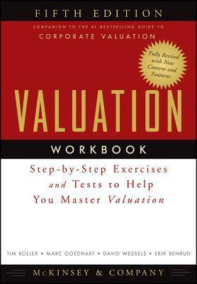 Valuation Workbook: Step-By-Step Exercises and Tests to Help You Master Valuation by Inc, McKinsey & Company Inc