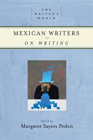 Mexican Writers on Writing by Margaret Sayers Peden