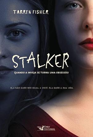 Stalker: quando a inveja se torna uma obsessão by Tarryn Fisher