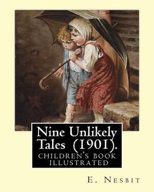 Nine Unlikely Tales (1901). By: E. Nesbit: (children's book ) illustrated by E. Nesbit