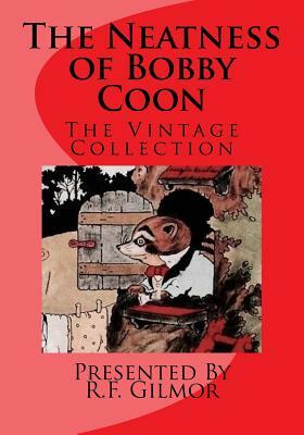 The Neatness of Bobby Coon: The Vintage Collection by Presented by R. F. Gilmor, Thornton Burgess