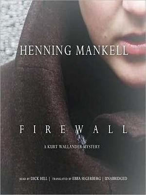 Firewall: A Kurt Wallander Mystery: A Kurt Wallander Mystery by Ebba Segerberg, Dick Hill, Henning Mankell, Henning Mankell