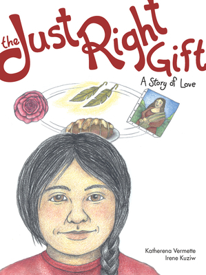 The Just Right Gift: A Story of Love by katherena vermette