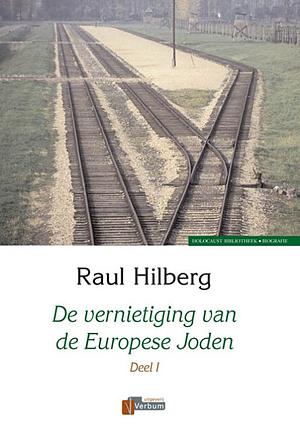 De vernietiging van de Europese Joden by Raul Hilberg