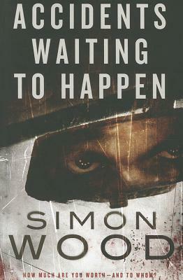 Accidents Waiting to Happen by Simon Wood