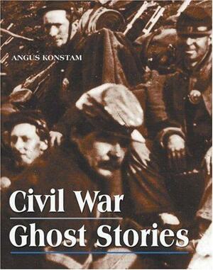 Civil War Ghost Stories by Konstam, Angus Konstam