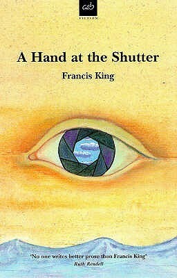 A Hand At The Shutter by Francis King