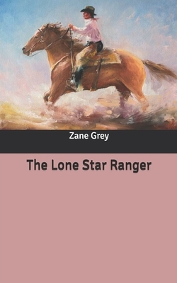 The Lone Star Ranger by Zane Grey