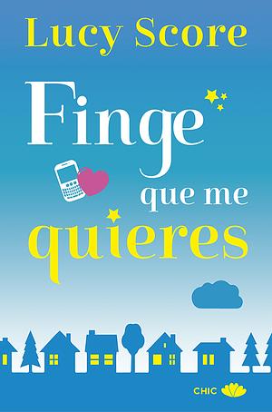 Finge que me quieres by Lucy Score