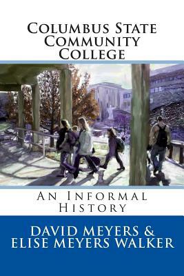 Columbus State Community College: An Informal History by Elise Meyers Walker, David Meyers