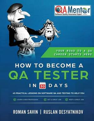 How to Become a QA Tester in 30 Days: 45 Practical Lessons on Software QA and Testing by Roman Savin