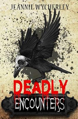 Deadly Encounters: An Anthology by Jeannie Wycherley