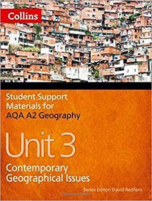AQA A2 Geography Unit 3: Contemporary Geographical Issues by Paula Howell Evans, David Redfern, Philip Banks