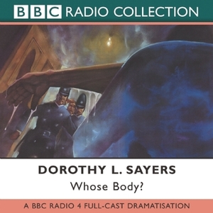 BBC Radio Collection: Whose Body? (Lord Peter Wimsey #1) by Dorothy L. Sayers, Chris Miller