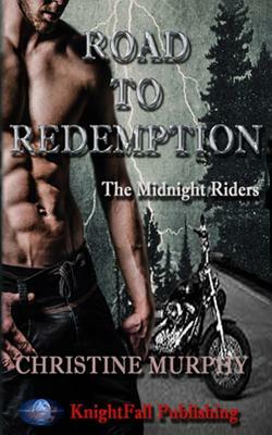 Road To Redemption: The Midnight Riders Series by Christine Murphy