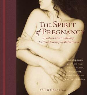 The Spirit of Pregnancy: An Interactive Anthology for Your Journey to Motherhood [With Paper with Flaps] by Bonni Goldberg