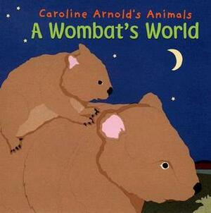 A Wombat's World by Caroline Arnold