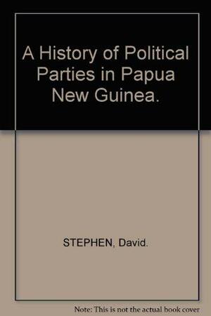 A History of Political Parties in Papua New Guinea by David Stephen