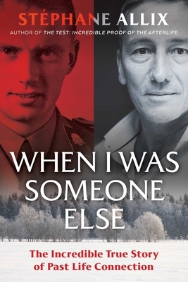 When I Was Someone Else: The Incredible True Story of Past Life Connection by Stéphane Allix