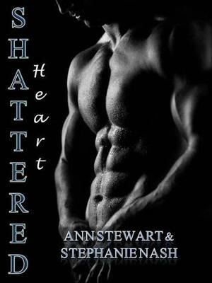 Shattered Heart by Ann Stewart, Stephanie Nash