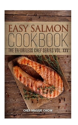 Easy Salmon Cookbook by Chef Maggie Chow