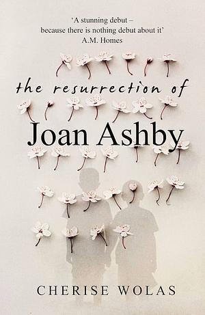 The Resurrection of Joan Ashby: A Novel by Cherise Wolas