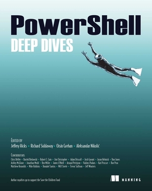 PowerShell Deep Dives by Jeffery Hicks, Richard Siddaway, Oisin Grehan