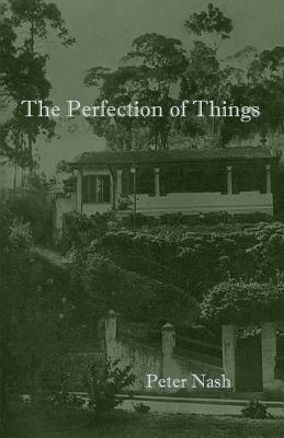 The Perfection of Things by Peter Nash