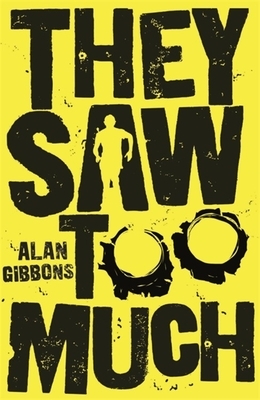 They Saw Too Much by Alan Gibbons