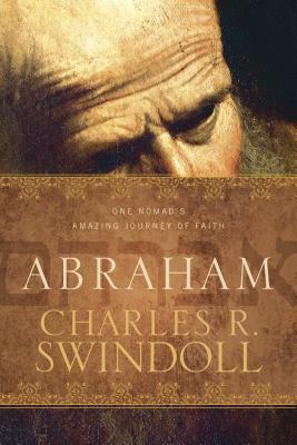 Abraham: One Nomad's Amazing Journey of Faith by Charles R. Swindoll
