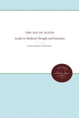 The Sin of Sloth: Acedia in Medieval Thought and Literature by Siegfried Wenzel