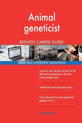 Animal geneticist RED-HOT Career Guide; 2549 REAL Interview Questions by Red-Hot Careers