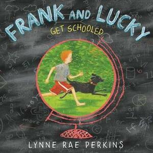 Frank and Lucky Get Schooled by Lynne Rae Perkins