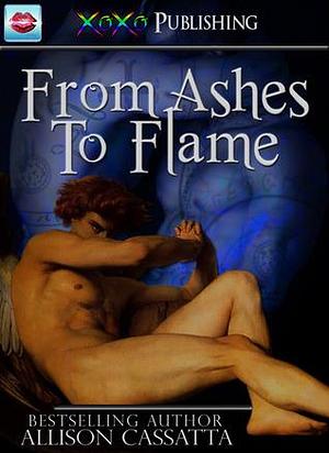 From Ashes To Flame by Allison Cassatta, Allison Cassatta