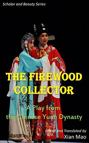 The Firewood Collector, a Play from the Chinese Yuan Dynasty by Xian Mao
