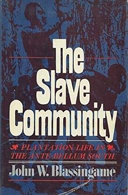 The Slave Community: Plantation Life in the Antebellum South by John W. Blassingame